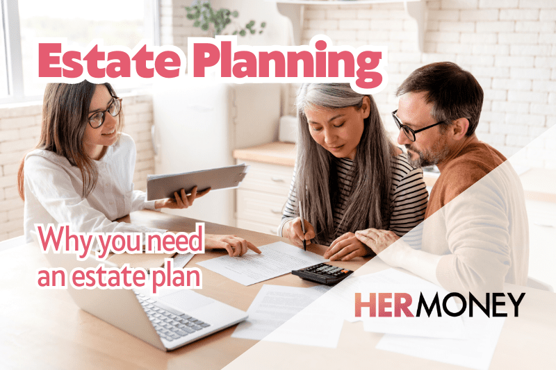 Why You Need An Estate Plan (And What Should Go In It)