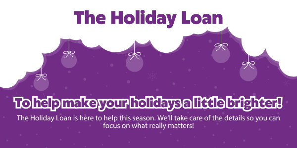 The Holiday Loan: To help make your holidays a little brighter!
