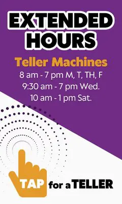 Extended hours with our Interactive Teller Machines