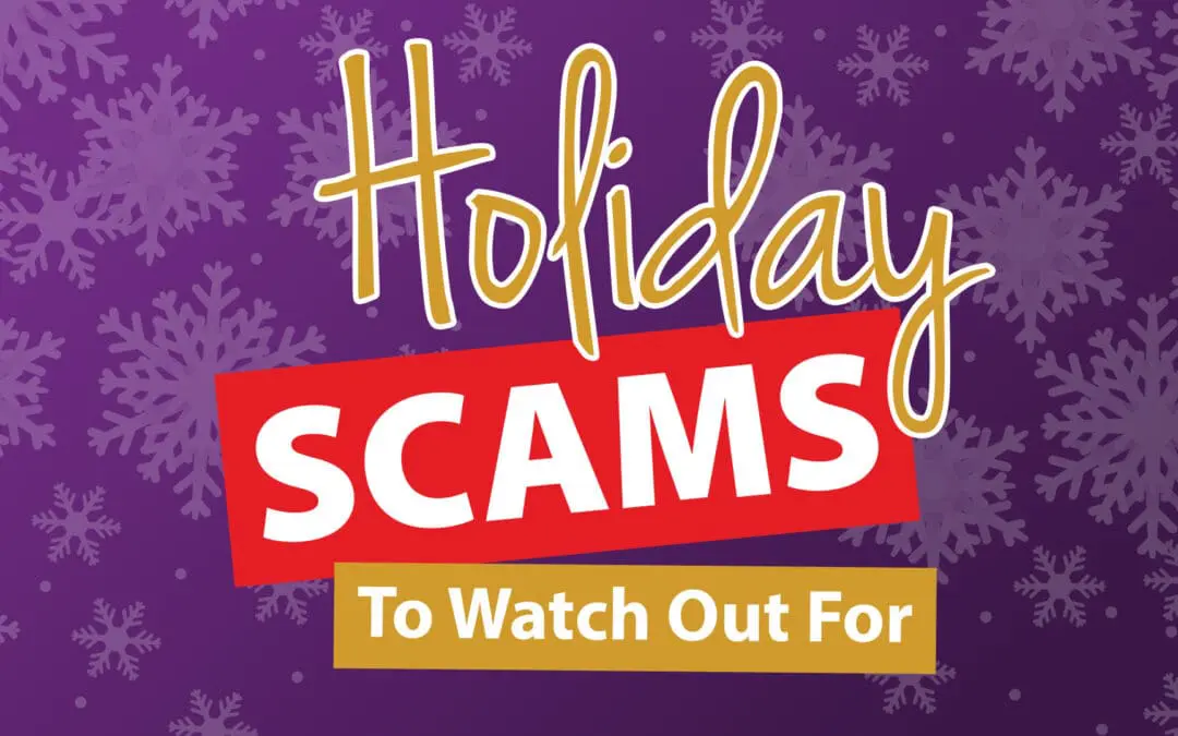 Stay Safe from Holiday Scams: What to Watch For This Season